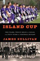 Island Cup: Two Teams, Twelve Miles of Ocean, and Fifty Years of Football Rivalry 1608195279 Book Cover