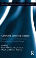 Colonized Schooling Exposed: Progressive Voices for Transformative Educational and Social Change 1138286869 Book Cover