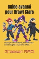 Guide avancé pour Brawl Stars: Développez vos compétences, maîtrisez chaque mode de jeu grâce à ce guide non officiel. (Guides Non officiels de Brawl Stars France) (French Edition) B0DV9PN5QL Book Cover