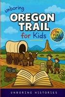 Unboring Oregon Trail for Kids: Funny, Interesting, Concise Guide to Wagons, Wild Trails, and Wacky History You Won't Believe Are True (A Visual Learning Guide to American History for Kids) B0GLQL7WLV Book Cover