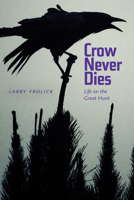 Crow Never Dies: Life on the Great Hunt (Wayfarer) 1772120855 Book Cover