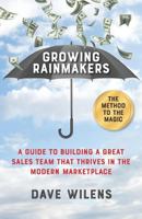 Growing Rainmakers: A Guide to Building a Great Sales Team That Thrives in the Modern Marketplace 1947480502 Book Cover