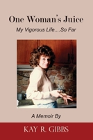 One Woman's Juice: My Vigorous Life...So Far B08QX5YVGZ Book Cover
