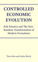 Controlled Economic Evolution : Pole Kinetics and the Non-Random Transformation of Modern Formations 1801360758 Book Cover