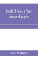 Annals of Henrico Parish, Diocese of Virginia, and Especially of St. John's Church, the Present mother church of the Parish, from 1611 to 1884 9353970121 Book Cover