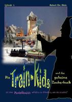 Die Train-Kids und das geheime Zauberbuch: Ist eine Modellbahn wirklich so friedlich, wie sie scheint? 384821606X Book Cover