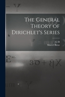 The General Theory of Dirichlet's Series - Primary Source Edition 1438520662 Book Cover