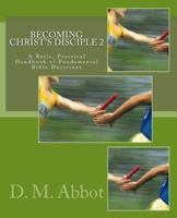 Becoming Christ's Disciple 2: A Basic, Practical Handbook of Fundamental Bible Doctrines 1544902794 Book Cover