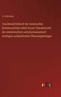 Taschenwörterbuch der botanischen Kunstausdrücke nebst kurzer Charakteristik der einheimischen und pharmazeutisch wichtigen ausländischen Pflanzengattungen 3368619586 Book Cover