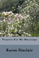 Prayers For My Marriage: This book is a collection of prayers written down over time for my marriage. 1537133888 Book Cover