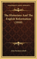 The Historians and the English Reformation 0548743843 Book Cover