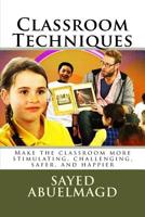 Classroom Techniques : Make the Classroom More Stimulating, Challenging, Safer, and Happier 1517203600 Book Cover