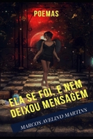 ELA SE FOI, E NEM DEIXOU MENSAGEM: POEMAS 107145515X Book Cover