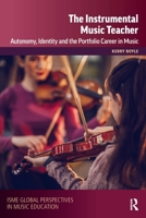 The Instrumental Music Teacher: Autonomy, Identity and the Portfolio Career in Music 0367554577 Book Cover