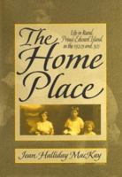 The Home Place: Life in Rural Prince Edward Island in the 1920s and 30s 096986065X Book Cover