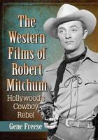 The Western Films of Robert Mitchum: Hollywood's Cowboy Rebel 1476678499 Book Cover