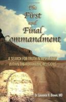 The First & Final Commandment: A Search for Truth in Revelation Within the Abrahamic Religion 1451562527 Book Cover