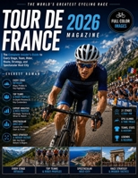 Tour de France 2026 Magazine: The Complete Insider's Guide to Every Stage, Team, Rider, Route, Strategy, and Spectacular Host City B0H7QJHT91 Book Cover
