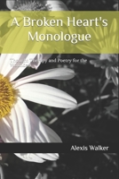 A Broken Heart's Monologue: Thought Therapy and Poetry for the Wounded. B0B8BGW1LY Book Cover