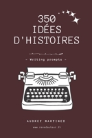 350 idées d'histoires pour écrivains - writing prompts 2491392178 Book Cover