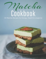 Matcha Cookbook: 50 Matcha Recipes for Energy, Health & Longevity B08STPRLZC Book Cover