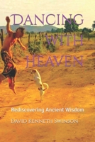 Dancing with Heaven: Rediscovering Ancient Wisdom B0CMXBZ22Z Book Cover