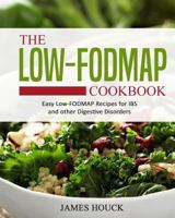 The Low-Fodmap Diet: The Ultimate Low-Fodmap Cookbook for Beginners: Easy Low-Fodmap Recipes for Ibs and Other Digestive Disorders 1979694400 Book Cover