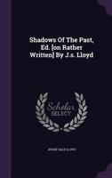 Shadows Of The Past, Ed. [on Rather Written] By J.s. Lloyd 1010649892 Book Cover