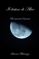 Il destino di Alice: Un racconto d'inverno (Italian Edition) B08GVJLKVR Book Cover