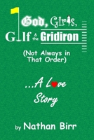 God, Girls, Golf & the Gridiron (Not Always in That Order) . . . A Love Story 0996769145 Book Cover