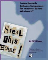 Steal This Code! Create Reusable Software Components for Windows 95 and Windows NT 0201409984 Book Cover