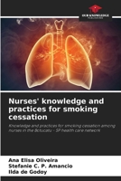 Nurses' knowledge and practices for smoking cessation: Knowledge and practices for smoking cessation among nurses in the Botucatu - SP health care network 6208804647 Book Cover