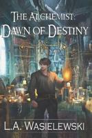 The Alchemist: Dawn of Destiny (Alchemist Trilogy, Book 1) 1720147523 Book Cover