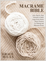 Macrame Bible: Easy Step by Step Tutorials to Make Large-Scale Home D�cor Projects by Plaiting and Macrame Knots 1802959831 Book Cover