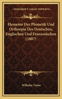 Elemente Der Phonetik Und Orthoepie Des Deutschen, Englischen Und Franzosischen (1887) 1148125574 Book Cover