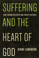 Suffering and the Heart of God: How Trauma Destroys and Christ Restores 1942572026 Book Cover