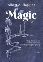 Magic: Stage Illusions and Scientific Diversions, Including Trick Photography B08C7DTYPF Book Cover