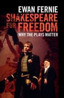 Shakespeare for Freedom: Why the Plays Matter 1107130859 Book Cover