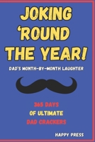 Joking 'Round the Year: Dad's Month-by-Month Laughter: 365 Days of dad Jokes: A Yearlong Giggle Guide. B0CQ2N4M5P Book Cover