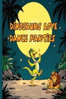 Dinosaurs Love Dance Parties: A Funny Dinosaur Bedtime Story About Friendship, Dancing, and a Volcano Surprise B0GSVQ1N2V Book Cover