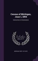 Census Of Michigan, June 1, 1894, Instructions To Enumerators... 1278919279 Book Cover