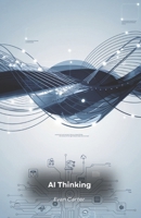 AI Thinking: Applying Artificial Intelligence for Better Decisions B0FG13ZWJB Book Cover