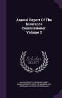 Annual Report of the Insurance Commissioner, Volume 2 1348271876 Book Cover