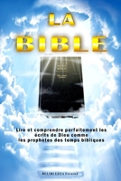 La Bible: Comment lire la bible de l’ancien testament au nouveau testament et la comprendre comme Dieu le voudrait véritablement. null Book Cover