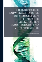 Die individuelle Entwickelundskurve des Menschen, ein Problem der medizinischen Konstitutions- und Vererbundslehre 1272135799 Book Cover