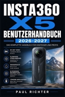Insta360 X5 Benutzerhandbuch 2026-2027: Einrichtung, Aufnahmemodi und Praxis-Tipps für Einsteiger und Fortgeschrittene (German Edition) B0HF4MXYMX Book Cover