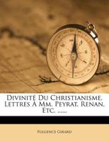 Divinité Du Christianisme, Lettres À Mm. Peyrat, Renan, Etc. ...... 1272137538 Book Cover