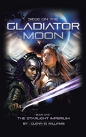 SIEGE ON THE GLADIATOR MOON: Book One B0G7ZTF2B3 Book Cover