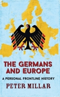 The Germans and Europe: A Personal Frontline History 1911350587 Book Cover