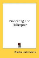 Pioneering the helicopter 1432580523 Book Cover